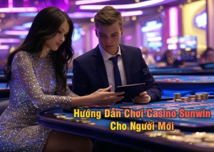 Hướng dẫn chơi casino online Sunwin cho người mới bắt đầu
