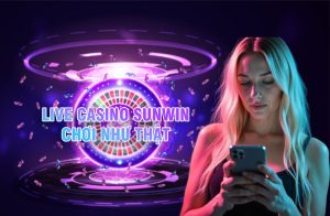 Live Casino Sunwin chơi cá cược chân thực như ở sòng bạc thật